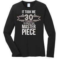 It Took Me 30 Years To Create This Masterpiece 30th Birthday Ladies Long Sleeve Shirt