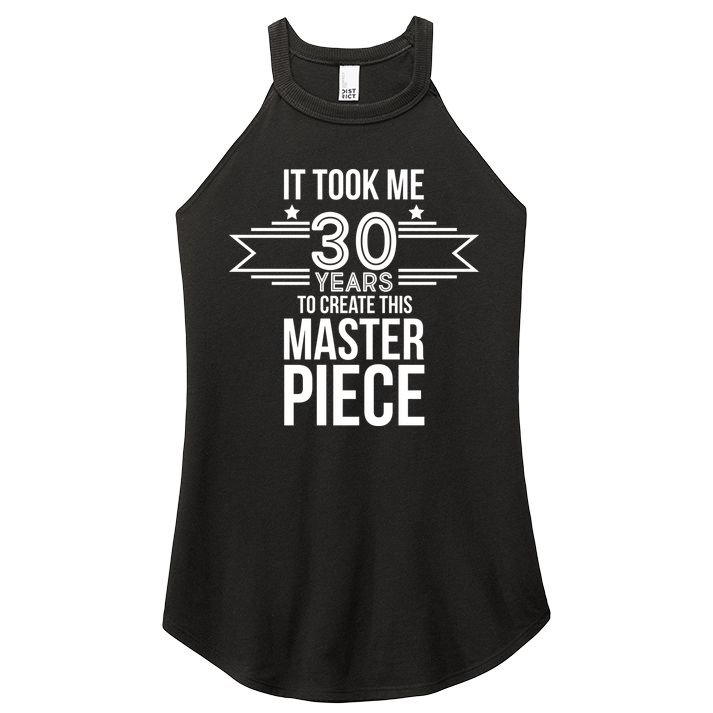 It Took Me 30 Years To Create This Masterpiece 30th Birthday Women's Perfect Tri Rocker Tank