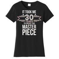 It Took Me 30 Years To Create This Masterpiece 30th Birthday Women's T-Shirt