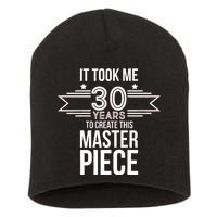 It Took Me 30 Years To Create This Masterpiece 30th Birthday Short Acrylic Beanie