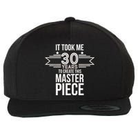 It Took Me 30 Years To Create This Masterpiece 30th Birthday Wool Snapback Cap