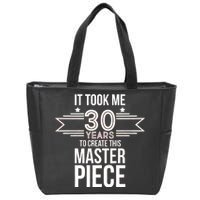 It Took Me 30 Years To Create This Masterpiece 30th Birthday Zip Tote Bag