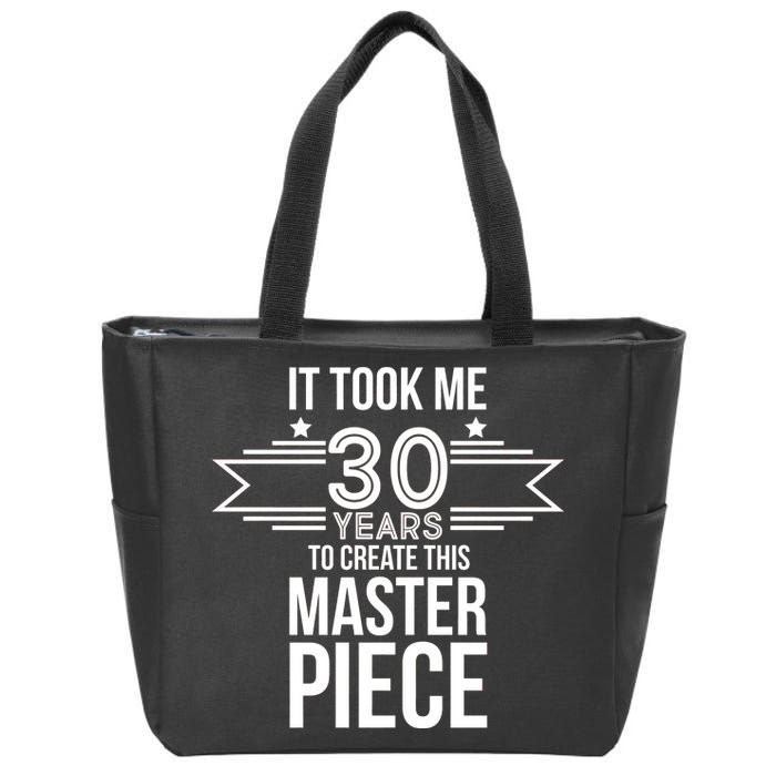 It Took Me 30 Years To Create This Masterpiece 30th Birthday Zip Tote Bag