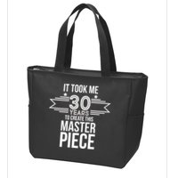 It Took Me 30 Years To Create This Masterpiece 30th Birthday Zip Tote Bag