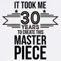 It Took Me 30 Years To Create This Masterpiece 30th Birthday Garment-Dyed Sweatshirt