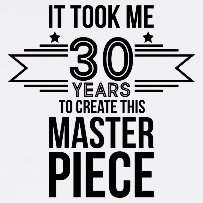 It Took Me 30 Years To Create This Masterpiece 30th Birthday Garment-Dyed Sweatshirt