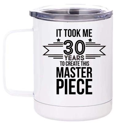 It Took Me 30 Years To Create This Masterpiece 30th Birthday 12 oz Stainless Steel Tumbler Cup