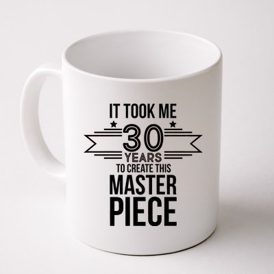 It Took Me 30 Years To Create This Masterpiece 30th Birthday Coffee Mug