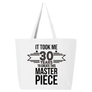 It Took Me 30 Years To Create This Masterpiece 30th Birthday 25L Jumbo Tote