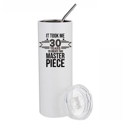 It Took Me 30 Years To Create This Masterpiece 30th Birthday Stainless Steel Tumbler