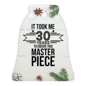 It Took Me 30 Years To Create This Masterpiece 30th Birthday Ceramic Bell Ornament