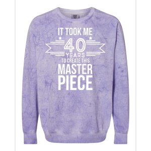 It Took Me 40 Years To Create This Masterpiece 40th Birthday Colorblast Crewneck Sweatshirt