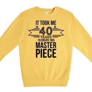 It Took Me 40 Years To Create This Masterpiece 40th Birthday Premium Crewneck Sweatshirt