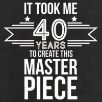 It Took Me 40 Years To Create This Masterpiece 40th Birthday Garment-Dyed Fleece Hoodie