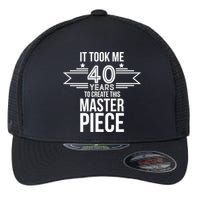 It Took Me 40 Years To Create This Masterpiece 40th Birthday Flexfit Unipanel Trucker Cap