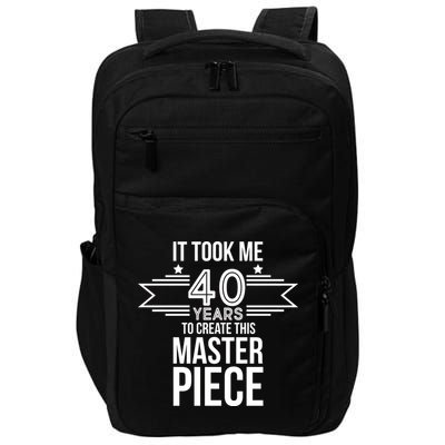 It Took Me 40 Years To Create This Masterpiece 40th Birthday Impact Tech Backpack