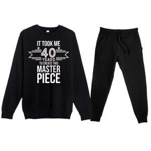 It Took Me 40 Years To Create This Masterpiece 40th Birthday Premium Crewneck Sweatsuit Set