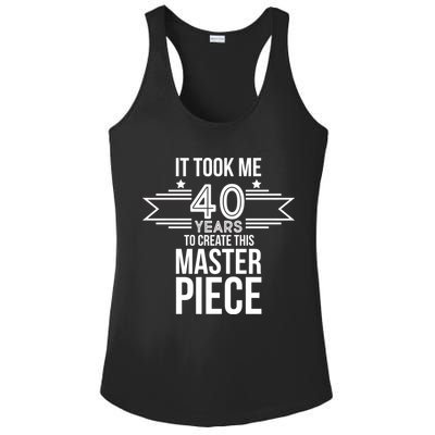 It Took Me 40 Years To Create This Masterpiece 40th Birthday Ladies PosiCharge Competitor Racerback Tank