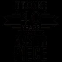 It Took Me 40 Years To Create This Masterpiece 40th Birthday 16oz Travel Tumbler