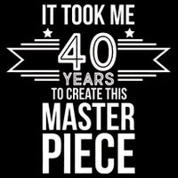 It Took Me 40 Years To Create This Masterpiece 40th Birthday Cropped Pullover Crew