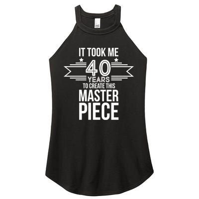 It Took Me 40 Years To Create This Masterpiece 40th Birthday Women's Perfect Tri Rocker Tank