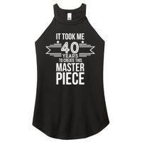 It Took Me 40 Years To Create This Masterpiece 40th Birthday Women's Perfect Tri Rocker Tank