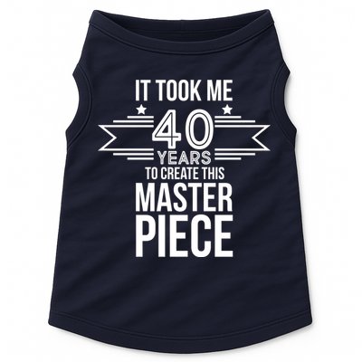 It Took Me 40 Years To Create This Masterpiece 40th Birthday Doggie Tank