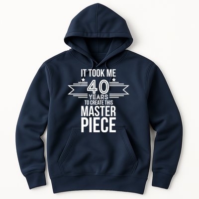 It Took Me 40 Years To Create This Masterpiece 40th Birthday Hoodie