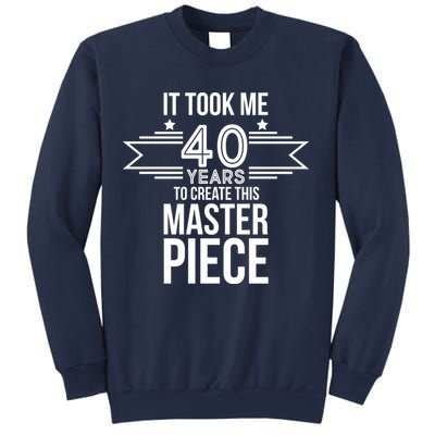 It Took Me 40 Years To Create This Masterpiece 40th Birthday Sweatshirt