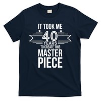 It Took Me 40 Years To Create This Masterpiece 40th Birthday T-Shirt