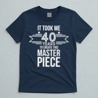 It Took Me 40 Years To Create This Masterpiece 40th Birthday T-Shirt