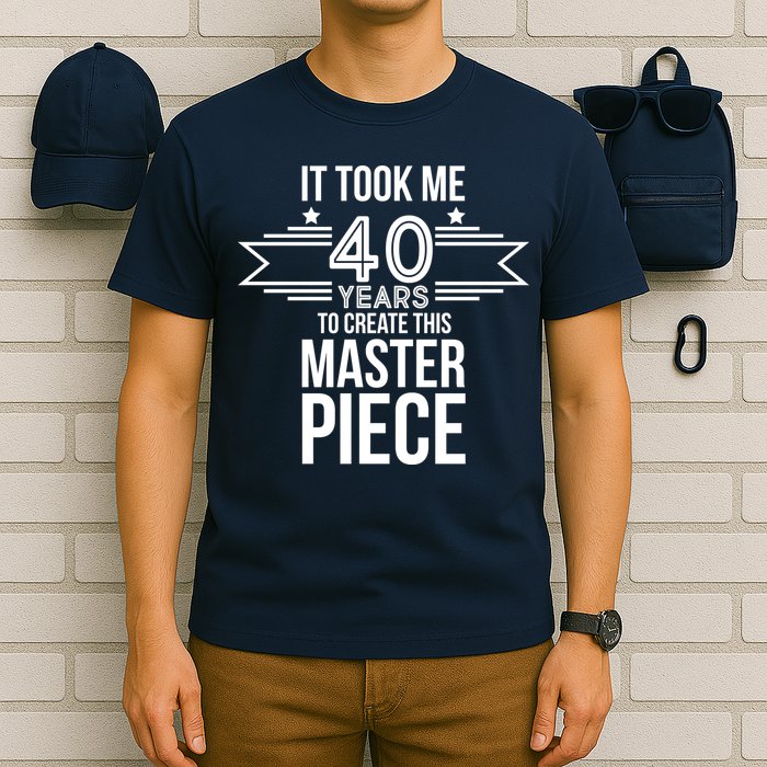 It Took Me 40 Years To Create This Masterpiece 40th Birthday T-Shirt