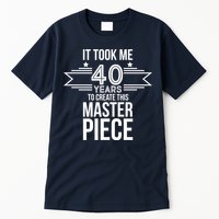 It Took Me 40 Years To Create This Masterpiece 40th Birthday Tall T-Shirt