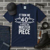 It Took Me 40 Years To Create This Masterpiece 40th Birthday Tall T-Shirt