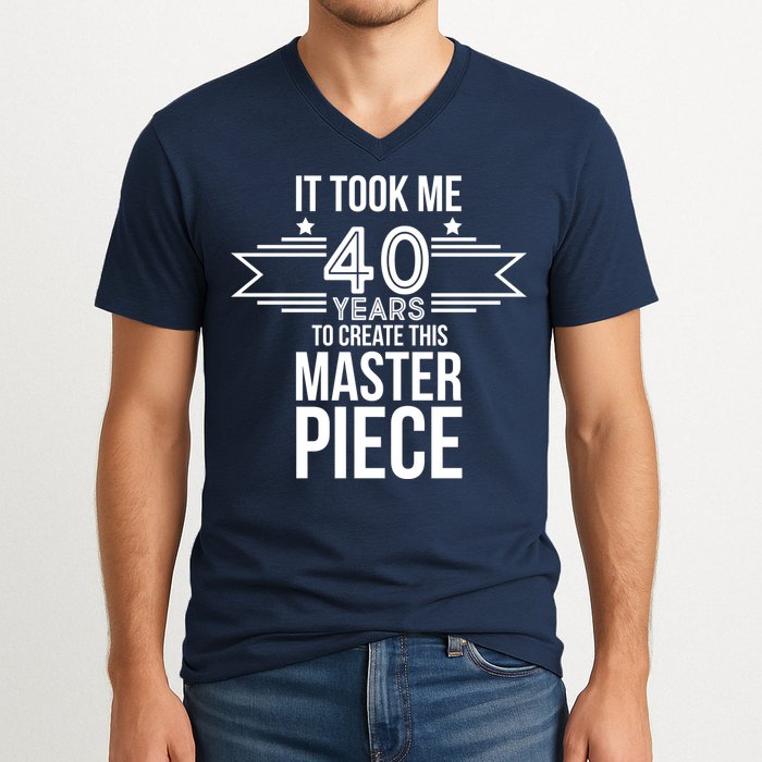 It Took Me 40 Years To Create This Masterpiece 40th Birthday V-Neck T-Shirt