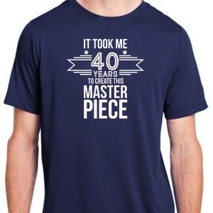 It Took Me 40 Years To Create This Masterpiece 40th Birthday Adult ChromaSoft Performance T-Shirt