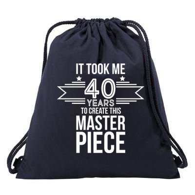It Took Me 40 Years To Create This Masterpiece 40th Birthday Drawstring Bag