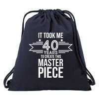 It Took Me 40 Years To Create This Masterpiece 40th Birthday Drawstring Bag
