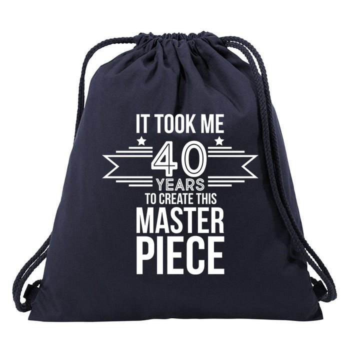 It Took Me 40 Years To Create This Masterpiece 40th Birthday Drawstring Bag