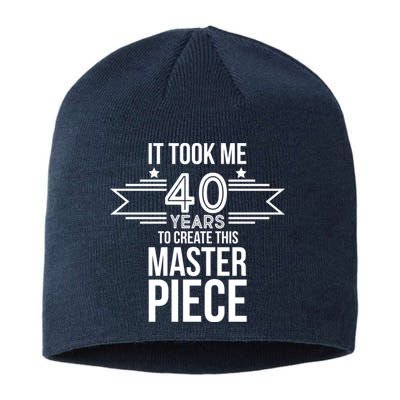 It Took Me 40 Years To Create This Masterpiece 40th Birthday Sustainable Beanie