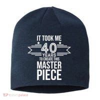 It Took Me 40 Years To Create This Masterpiece 40th Birthday Sustainable Beanie
