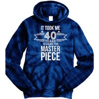 It Took Me 40 Years To Create This Masterpiece 40th Birthday Tie Dye Hoodie