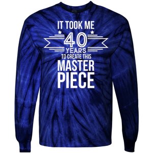 It Took Me 40 Years To Create This Masterpiece 40th Birthday Tie-Dye Long Sleeve Shirt