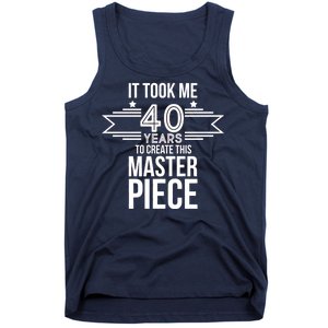 It Took Me 40 Years To Create This Masterpiece 40th Birthday Tank Top