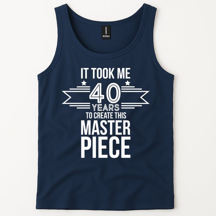 It Took Me 40 Years To Create This Masterpiece 40th Birthday Tank Top