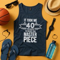 It Took Me 40 Years To Create This Masterpiece 40th Birthday Tank Top