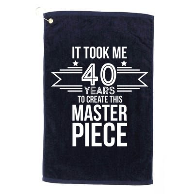 It Took Me 40 Years To Create This Masterpiece 40th Birthday Golf Towel