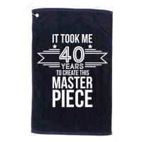 It Took Me 40 Years To Create This Masterpiece 40th Birthday Golf Towel