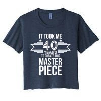 It Took Me 40 Years To Create This Masterpiece 40th Birthday Crop Top