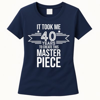 It Took Me 40 Years To Create This Masterpiece 40th Birthday Womens T-Shirt